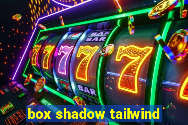 box shadow tailwind